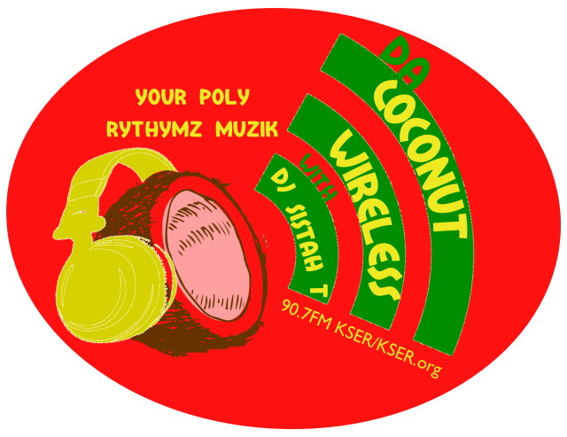 Red oval background with brown cut exposed coconut wearing yellow headphones with 3 green curved lines of increasing size emitting from it that read 'Da coconut wireless with DJ Sistah T" in yellow text. Above coconut are the words "your poly rythymz muzik". "90.3 FM KSER/KSER.org" is in the right hand bottom area.
